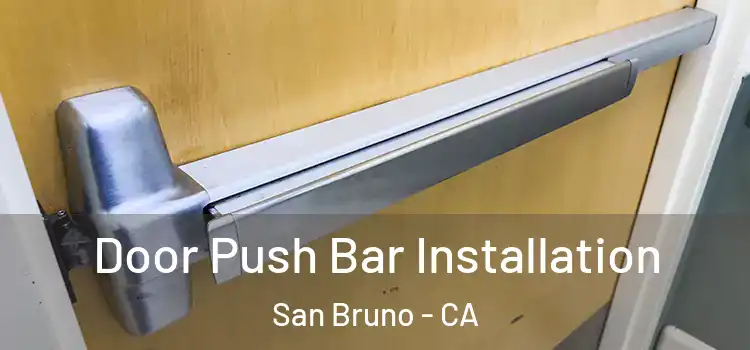 Door Push Bar Installation San Bruno - CA