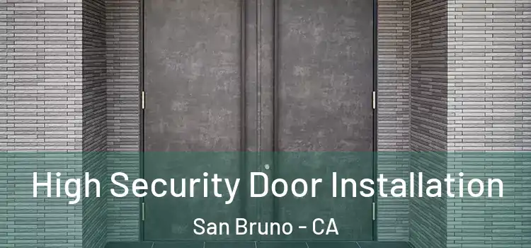 High Security Door Installation San Bruno - CA
